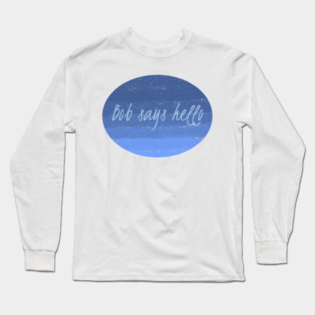 Bob Says Hello Long Sleeve T-Shirt by MewMewMaya